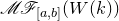 script upper M script upper F Subscript left bracket a comma b right bracket Baseline left parenthesis upper W left parenthesis k right parenthesis right parenthesis