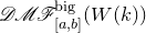 script upper D script upper M script upper F Subscript left bracket a comma b right bracket Superscript normal b normal i normal g Baseline left parenthesis upper W left parenthesis k right parenthesis right parenthesis