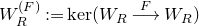 upper W Subscript upper R Superscript left parenthesis upper F right parenthesis Baseline colon equals kernel left parenthesis upper W Subscript upper R Baseline long right arrow Overscript upper F Endscripts upper W Subscript upper R Baseline right parenthesis