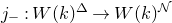 j Subscript minus Baseline colon upper W left parenthesis k right parenthesis Superscript double struck upper Delta Baseline right arrow upper W left parenthesis k right parenthesis Superscript script upper N