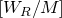 left bracket upper W Subscript upper R Baseline divided by upper M right bracket