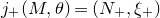 j Subscript plus Baseline left parenthesis upper M comma theta right parenthesis equals left parenthesis upper N Subscript plus Baseline comma xi Subscript plus Baseline right parenthesis