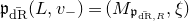 German p Subscript ModifyingAbove normal d normal upper R With bar Baseline left parenthesis upper L comma v Subscript minus Baseline right parenthesis equals left parenthesis upper M Subscript German p Sub Subscript ModifyingAbove normal d normal upper R With bar comma upper R Subscript Baseline comma xi right parenthesis
