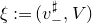 xi colon equals left parenthesis v Subscript minus Superscript normal ♯ Baseline comma upper V right parenthesis