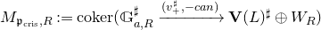 upper M Subscript German p Sub Subscript normal c normal r normal i normal s Subscript comma upper R Baseline colon equals coker left parenthesis double struck upper G Subscript a comma upper R Superscript normal ♯ Baseline right arrow Overscript left parenthesis v Subscript plus Superscript normal ♯ Baseline comma minus c a n right parenthesis Endscripts bold upper V left parenthesis upper L right parenthesis Superscript normal ♯ Baseline circled plus upper W Subscript upper R Baseline right parenthesis