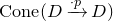 upper C o n e left parenthesis upper D right arrow Overscript dot p Endscripts upper D right parenthesis