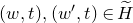 left parenthesis w comma t right parenthesis comma left parenthesis w prime comma t right parenthesis element of upper H overtilde