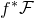 f Superscript asterisk Baseline script upper F