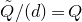 upper Q overtilde divided by left parenthesis d right parenthesis equals upper Q