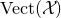 Vect left parenthesis script upper X right parenthesis
