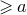 greater than or slanted equals a