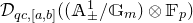 script upper D Subscript q c comma left bracket a comma b right bracket Baseline left parenthesis left parenthesis double struck upper A Subscript plus or minus Superscript 1 Baseline divided by double struck upper G Subscript m Baseline right parenthesis circled times double struck upper F Subscript p Baseline right parenthesis