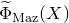 ModifyingAbove normal upper Phi With tilde Subscript normal upper M normal a normal z Baseline left parenthesis upper X right parenthesis