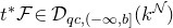 t Superscript asterisk Baseline script upper F element of script upper D Subscript q c comma left parenthesis negative normal infinity comma b right bracket Baseline left parenthesis k Superscript script upper N Baseline right parenthesis