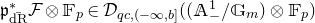 German p Subscript ModifyingAbove normal d normal upper R With bar Superscript asterisk Baseline script upper F circled times double struck upper F Subscript p element of script upper D Subscript q c comma left parenthesis negative normal infinity comma b right bracket Baseline left parenthesis left parenthesis double struck upper A Subscript minus Superscript 1 Baseline divided by double struck upper G Subscript m Baseline right parenthesis circled times double struck upper F Subscript p Baseline right parenthesis