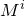 upper M Superscript i