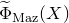 ModifyingAbove normal upper Phi With tilde Subscript normal upper M normal a normal z Baseline left parenthesis upper X right parenthesis