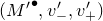 left parenthesis upper M prime Superscript bullet Baseline comma v prime Subscript minus Baseline comma v prime Subscript plus right parenthesis