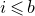 i less than or slanted equals b