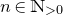 n element of double struck upper N Subscript greater than 0