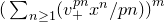 left parenthesis sigma summation Underscript n greater than or equals 1 Endscripts left parenthesis v Subscript plus Superscript p n Baseline x Superscript n Baseline divided by p n right parenthesis right parenthesis Superscript m