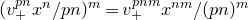 left parenthesis v Subscript plus Superscript p n Baseline x Superscript n Baseline divided by p n right parenthesis Superscript m Baseline equals v Subscript plus Superscript p n m Baseline x Superscript n m Baseline divided by left parenthesis p n right parenthesis Superscript m