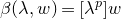 beta left parenthesis lamda comma w right parenthesis equals left bracket lamda Superscript p Baseline right bracket w