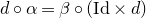 d ring alpha equals beta ring left parenthesis Id times d right parenthesis