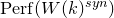upper P e r f left parenthesis upper W left parenthesis k right parenthesis Superscript s y n Baseline right parenthesis