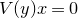 upper V left parenthesis y right parenthesis x equals 0