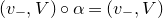 left parenthesis v Subscript minus Baseline comma upper V right parenthesis ring alpha equals left parenthesis v Subscript minus Baseline comma upper V right parenthesis