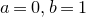 a equals 0 comma b equals 1