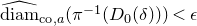 ModifyingAbove backslash normalfont left brace diam right brace With caret Subscript normal c normal o comma a Baseline left parenthesis pi Superscript negative 1 Baseline left parenthesis upper D 0 left parenthesis delta right parenthesis right parenthesis right parenthesis less than epsilon