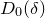 upper D 0 left parenthesis delta right parenthesis