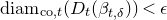 backslash normalfont left brace diam right brace Subscript normal c normal o comma t Baseline left parenthesis upper D Subscript t Baseline left parenthesis beta Subscript t comma delta Baseline right parenthesis right parenthesis less than epsilon