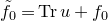 f overtilde Subscript 0 Baseline equals normal upper T normal r u plus f 0