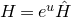 upper H equals e Superscript u Baseline ModifyingAbove upper H With caret