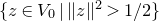 StartSet z element of upper V 0 vertical bar StartMetric z EndMetric squared greater than 1 divided by 2 EndSet