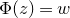 normal upper Phi left parenthesis z right parenthesis equals w