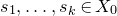 s 1 comma ellipsis comma s Subscript k Baseline element of upper X 0