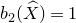 b 2 left parenthesis ModifyingAbove upper X With caret right parenthesis equals 1