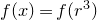 f left parenthesis x right parenthesis equals f left parenthesis r cubed right parenthesis