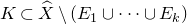upper K subset of ModifyingAbove upper X With caret minus left parenthesis upper E 1 union midline horizontal ellipsis union upper E Subscript k Baseline right parenthesis