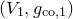 left parenthesis upper V 1 comma g Subscript normal c normal o comma 1 Baseline right parenthesis
