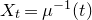 upper X Subscript t Baseline equals mu Superscript negative 1 Baseline left parenthesis t right parenthesis