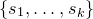 StartSet s 1 comma ellipsis comma s Subscript k Baseline EndSet