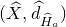 left parenthesis ModifyingAbove upper X With caret comma ModifyingAbove d With caret Subscript ModifyingAbove upper H With caret Sub Subscript a Subscript Baseline right parenthesis
