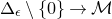 normal upper Delta Subscript epsilon Baseline minus StartSet 0 EndSet right arrow script upper M