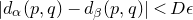 StartAbsoluteValue d Subscript alpha Baseline left parenthesis p comma q right parenthesis minus d Subscript beta Baseline left parenthesis p comma q right parenthesis EndAbsoluteValue less than upper D epsilon