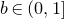 b element of left parenthesis 0 comma 1 right bracket